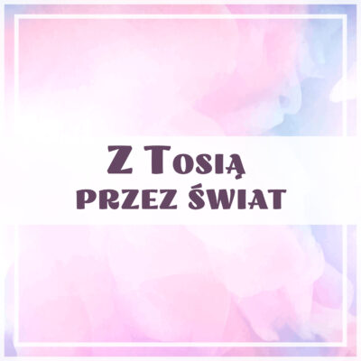 Z Tosią przez świat