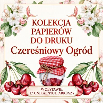 „Czereśniowy Ogród” - ZESTAW PAPIERÓW DO DRUKU (17 ARKUSZY)